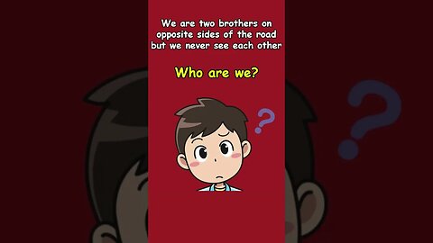 We are two brothers on opposite sides of the road, but we never see each other.Who are we?