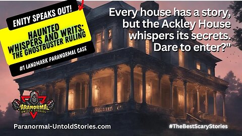 Ackley House Secrets: Haunting Whispers of a Paranormal Past | Ghostbusters Ruling #ghost #haunted