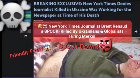 🤣☠️ New York Times Journalist Brent Renaud a SPOOK! Killed By Ukrainians & Globalists Hiring Merks!