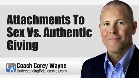Attachments To Sex Vs. Authentic Giving