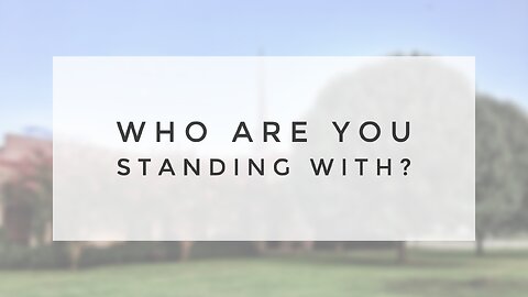 9.12.21 Sunday Sermon - Who Are You Standing With?