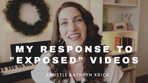 My Response to "EXPOSED" Videos | Apostle Kathryn Krick