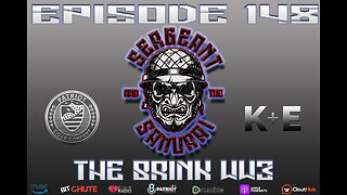 Sergeant and the Samurai Episode 148: The Brink WW3