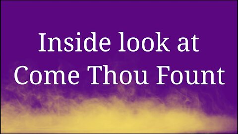 A Look Into Come Thou Fount