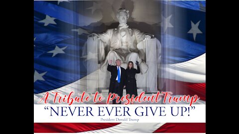 "Never Ever Give Up!" - A Tribute to President Trump