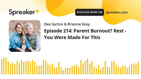 Episode 214: Parent Burnout? Rest - You Were Made For This