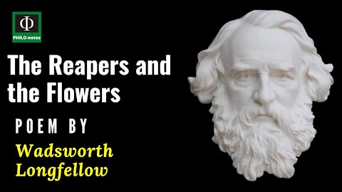 The Reapers and the Flowers - Philosophical Poem by Henry Wadsworth Longfellow