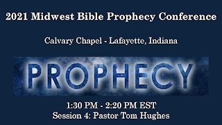 2021 Midwest Bible Prophecy Conference Session 4 Pastor Tom Hughes