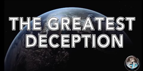 The Greatest Deception- A Fantastic Flat Earth Documentary