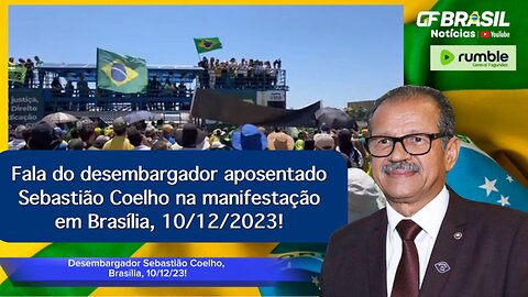 Fala do desembargador aposentado Sebastião Coelho na manifestação em Brasília, 10/12/2023!