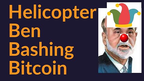 Helicopter Ben Bashes Bitcoin