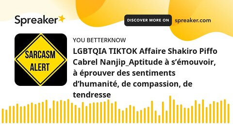 LGBTQIA TIKTOK Affaire Shakiro Piffo Cabrel Nanjip_Aptitude à s’émouvoir, à éprouver des sentiments