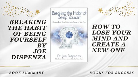 ‘Breaking The Habit of Being Yourself’ by Joe Dispenza. How to Lose Your Mind and Create a New One