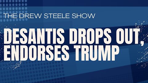 DeSantis Drops Out, Endorses Trump