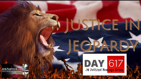 Justice in Jeopardy: DAY 617 of the J6 Political Hostage Crisis