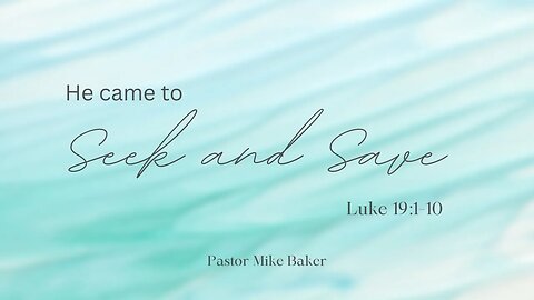 He Came to Seek and Save - Luke 19:1-10