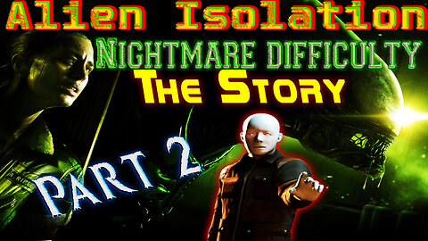 Alien Isolation [ The Story ] - Nightmare Difficulty - Playthrough - Part 2