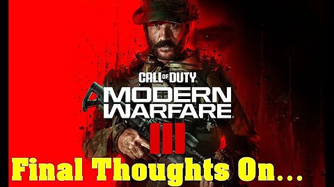 Final Thoughts On... Call of Duty Modern Warfare 3 (2023)