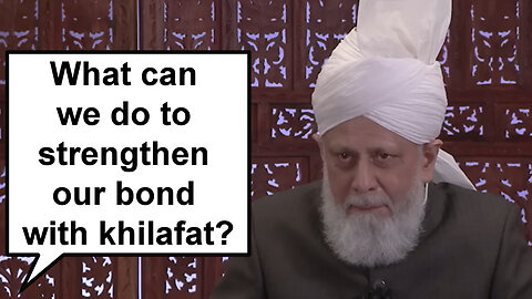 What can we so to strengthen our bond with Khilafat?