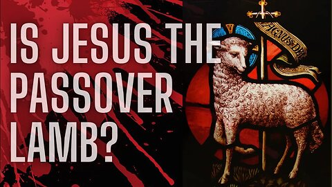 WHAT JESUS & THE PASSOVER LAMB ACTUALLY REPRESENT! IT'S NOT WHAT YOU THINK!