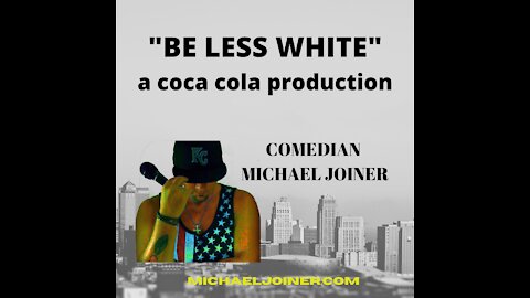 Be Less White! A Coca Cola Parody Song by Comedian Michael Joiner