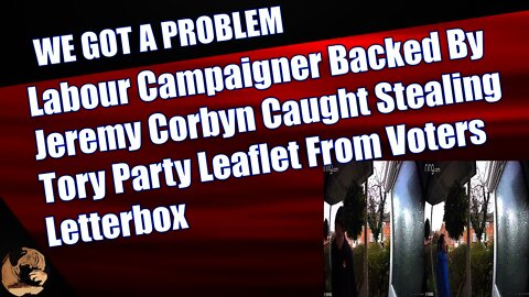 Labour Campaigner Backed By Jeremy Corbyn Caught Stealing Tory Party Leaflet From Voters Letterbox