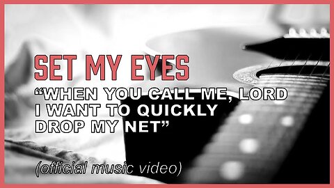 "Set My Eyes" Fixing our eyes on Jesus the author and finisher of our faith (lyric video)