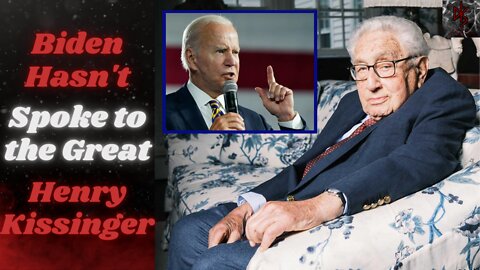 Another Reason Biden STINKS! He Hasn't Reached Out to Henry Kissinger, First President in 50 Years!