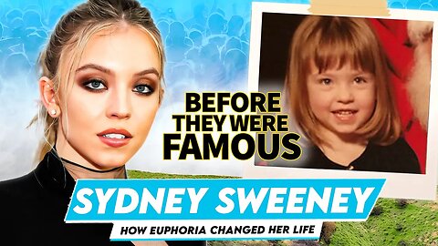 Sydney Sweeney | Before They Were Famous | How Euphoria Changed Her Life