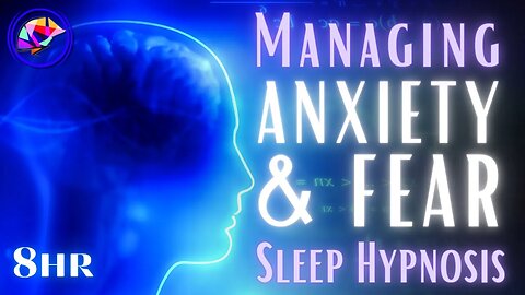 Anxiety and Fear Management - Sleep Hypnosis + Affirmations (8-hrs)