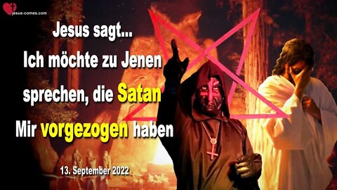 13.09.2022 ❤️ Ich möchte zu Jenen sprechen, die Satan Mir vorgezogen haben