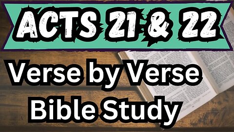 Book of Acts | Chapters 21 & 22 | Bible Study