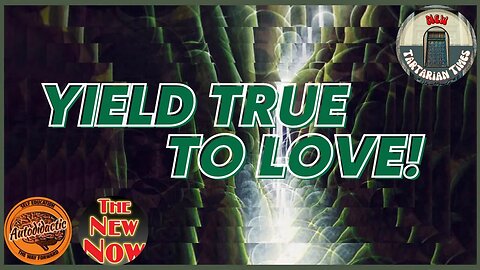 Yield True to Love - Freedom is Calling You