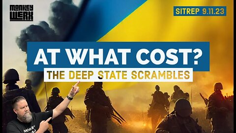 At What Cost? The Deep State Scrambles. SITREP 9.11.23