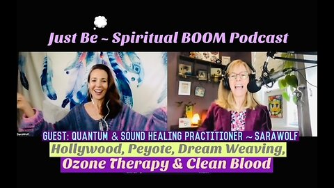 Just Be~Spir BOOM: Quantum & Sound Healing Champion SaraWolf: Hollywood/Peyote/Dream Weave/Ozone