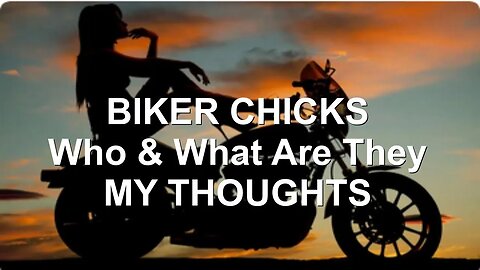Biker Chicks - Who & What Are They - MY THOUGHTS