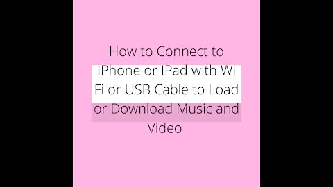 How to Connect to IPhone or IPad with Wi Fi or USB Cable to Load or Download Music and Video