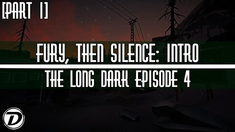 INTRO - THE LONG DARK: FURY, THEN SILENCE PLAYTHROUGH [PART 1]