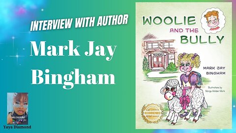 Unlocking Childhood Wisdom with Mark Jay Bingham, Author of 'Woolie and the Bully'