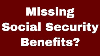 You Could Be MISSING Social Security Benefits