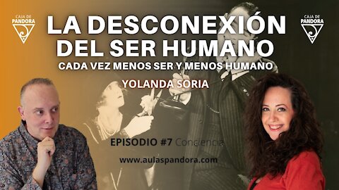 LA DESCONEXIÓN DEL SER HUMANO. CADA VEZ MENOS SER Y MENOS HUMANO con Yolanda Soria y Luis Palacios