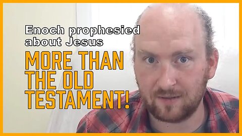 Enoch Prophesied About Jesus MORE Than the Old Testament! [ENOCH Series, Part 6]