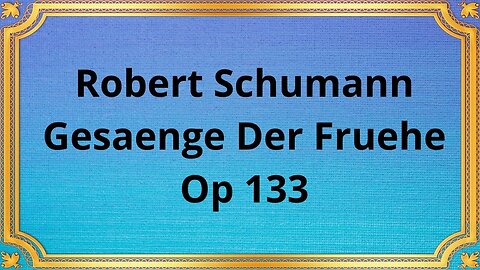 Robert Schumann Gesaenge Der Fruehe, Op 133