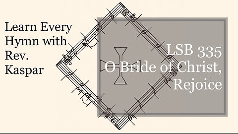 LSB 335 O Bride of Christ, Rejoice ( Lutheran Service Book )