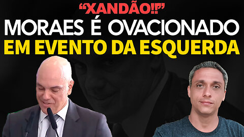 "XANDÃO!! " - Moraes é ovacionado pela esquerda parasita maconheira ao lado do LULA