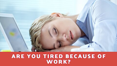 Are You Tired Because of Work?