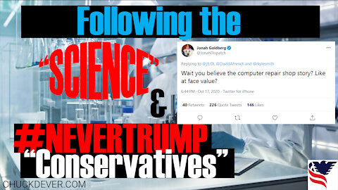 Chuck Dever Podcast Ep10 "Following the Science " & Never-Trumpers