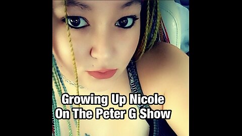 Growing Up Nicole, On The Peter G Show. Nov 22nd, 2023. Show #234