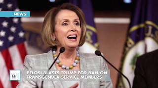 Pelosi Blasts Trump For Ban On Transgender Service Members