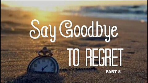 Say Goodbye to Regret, Part 8: Saying Goodbye to Time Regrets